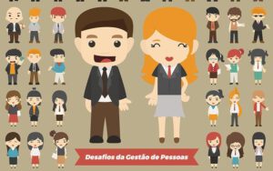 3 principais desafios da gestão de pessoas nas empresas